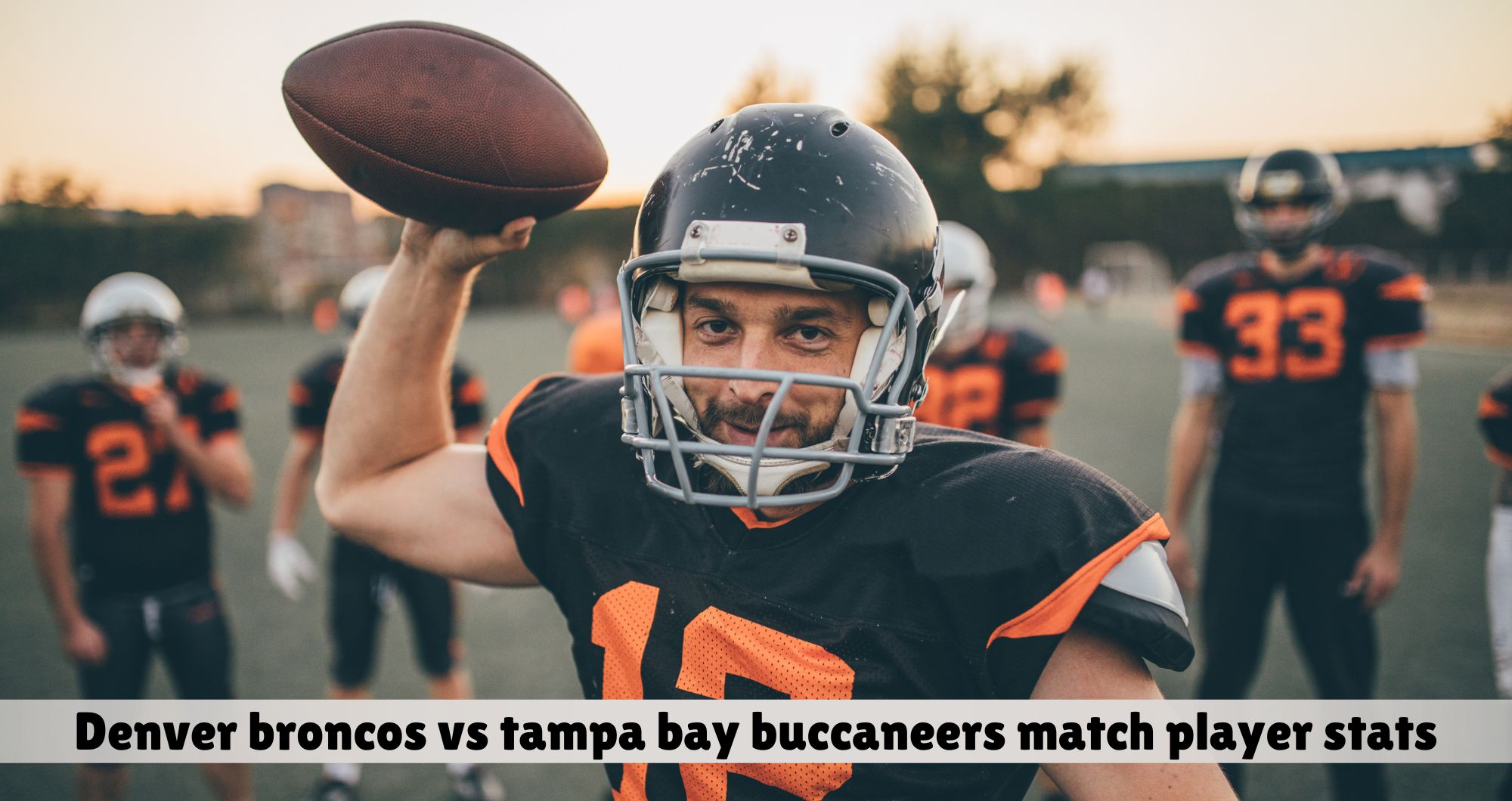 Denver Broncos vs Tampa Bay Buccaneers Match Player Stats